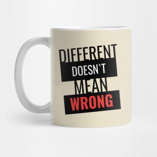 Different doesn`t mean wrong Mug